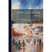 Fors Clavigera: Letters to the Workmen and Labourers of Great Britain; Complete in Four Volumes Volume 1-2
