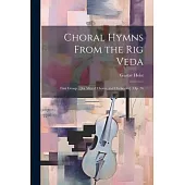 Choral Hymns From the Rig Veda: First Group: [for Mixed Chorus and Orchestra]: op. 26