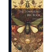 The Townsend bee Book: Or, How to Make a Start in Bees