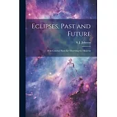 Eclipses, Past and Future: With General Hints for Observing the Heavens