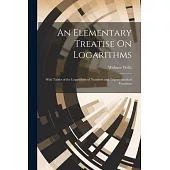 An Elementary Treatise On Logarithms: With Tables of the Logarithms of Numbers and Trigonometrical Functions