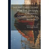 Sailing Directions For The Bristol Channel, Compiled By E.j. Bedford