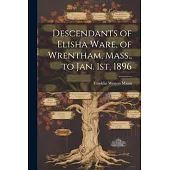 Descendants of Elisha Ware, of Wrentham, Mass., to Jan. 1st, 1896