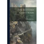 The Scottish Grey Friars; Volume 1