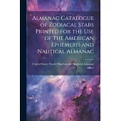 Almanac Catalogue of Zodiacal Stars Printed for the use of the American Ephemeris and Nautical Almanac