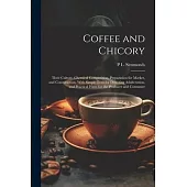 Coffee and Chicory: Their Culture, Chemical Composition, Preparation for Market, and Consumption, With Simple Tests for Detecting Adultera