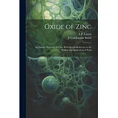 Oxide of Zinc: Its Nature, Properties & Uses, With Special Reference to the Making and Application of Paint