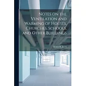 Notes on the Ventilation and Warming of Houses, Churches, Schools, and Other Buildings