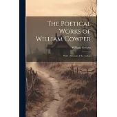 The Poetical Works of William Cowper: With a Memoir of the Author