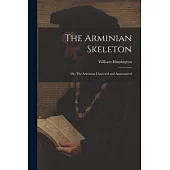 The Arminian Skeleton; or, The Arminian Dissected and Anatomized