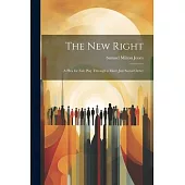 The new Right; a Plea for Fair Play Through a More Just Social Order