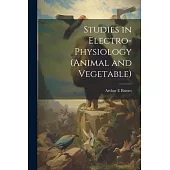 Studies in Electro-physiology (animal and Vegetable)