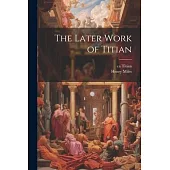 The Later Work of Titian
