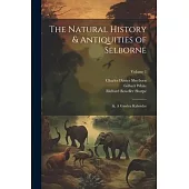 The Natural History & Antiquities of Selborne; &, A Garden Kalendar; Volume 1
