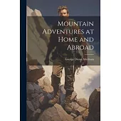 Mountain Adventures at Home and Abroad