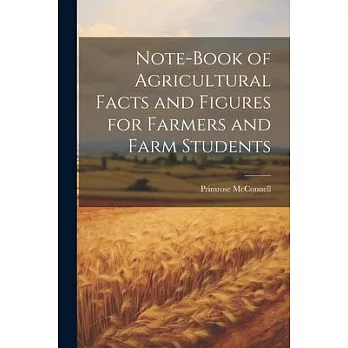 Note-book of Agricultural Facts and Figures for Farmers and Farm Students
