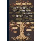 Jabez Gorham of Plymouth, Mass. and his Descendants