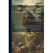 Sketches of the Natural History of Ceylon: With Narratives and Anecdotes Illustrative of the Habits and Instincts of the Mammalia, Birds, Reptiles, Fi