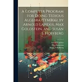 A Computer Program for Doing Tedious Algebra (SYMB66), by Arnold Lapidus, Max Goldstein, and Susan S. Hoffberg