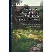 Landscape Gardening as Applied to School Grounds