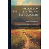Welfare of Families of Sugar-beet Laborers; a Study of Child Labor and its Relation to Family Work, Income, and Living Conditions in 1935