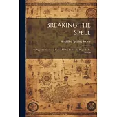 Breaking the Spell: An Appeal to Common Sense; With a Preface by Reginald W. Macan