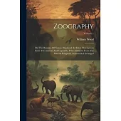Zoography: Or, The Beauties Of Nature Displayed. In Select Descriptions From The Animal, And Vegetable, With Additions From The M