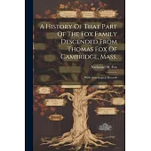 A History Of That Part Of The Fox Family Descended From Thomas Fox Of Cambridge, Mass.: With Genealogical Records