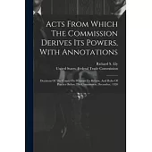 Acts From Which The Commission Derives Its Powers, With Annotations: Decisions Of The Courts On Petitions To Review, And Rules Of Practice Before The