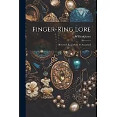 Finger-ring Lore: Historical, Legendary, & Anecdotal