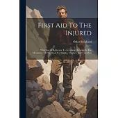 First Aid To The Injured: With Special Reference To Accidents Occuring In The Mountains: A Handbook For Guides, Climbers And Travellers