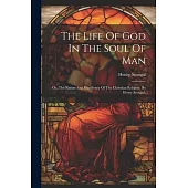 The Life Of God In The Soul Of Man: Or, The Nature And Excellency Of The Christian Religion. By Henry Scougal,