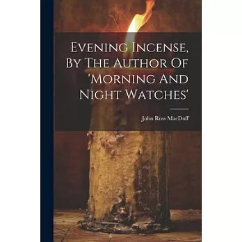 Evening Incense, By The Author Of ’morning And Night Watches’