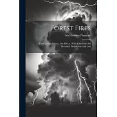 Forest Fires: Their Causes, Extent, And Effects, With A Summary Of Recorded Destruction And Loss