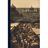 Hindostan: Its Landscapes, Palaces, Temples, Tombs: The Shores Of The Red Sea: And The Sublime And Romantic Scenery Of The Himala