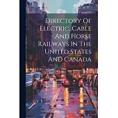 Directory Of Electric, Cable And Horse Railways In The United States And Canada