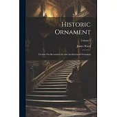 Historic Ornament: Treatise On Decorative Art and Architectural Ornament; Volume 2