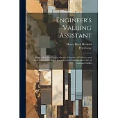 Engineer’s Valuing Assistant: Being a Practical Treatise On the Valuation of Collieries and Other Mines With Rules, Formulæ, and Examples Also a Set
