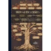 Royal Descents: A Genealogical List Of The Several Persons Entitled To Quarter The Arms Of The Royal Houses Of England