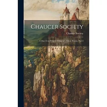 Chaucer Society: A One-Text Pring to Chaucer’s Minor Poems, Part I