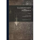 Elementary Algebra: First[-Second] Year Course; Volume 1