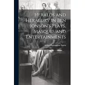 Heralds and Heraldry in Ben Jonson’s Plays, Masques and Entertainments