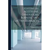 Lighting by Acetylene, Generators, Burners, and Electric Furnaces