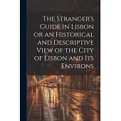 The Stranger’s Guide in Lisbon or an Historical and Descriptive View of the City of Lisbon and its Environs