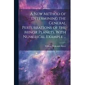 A new Method of Determining the General Perturbations of the Minor Planets. With Numerical Example ...