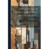 Evolution of Mines Surveying Instruments...: Comprising the Original Paper of Mr. Scott on the Subject; Together With the Discussion Thereof, and Inde