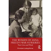 The Women of Anna Freud’s War Nurseries: Their Life and Work