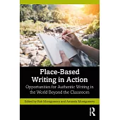 Place-Based Writing in Action: Opportunities for Authentic Writing in the World Beyond the Classroom