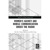 Women’s Agency and Mobile Communication Under the Radar