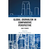 Global Journalism in Comparative Perspective: Case Studies